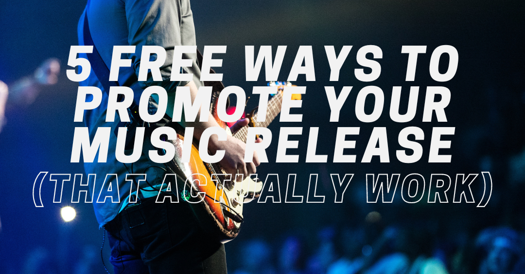 5 Free Ways To Promote Your Music Release (That Actually Work)