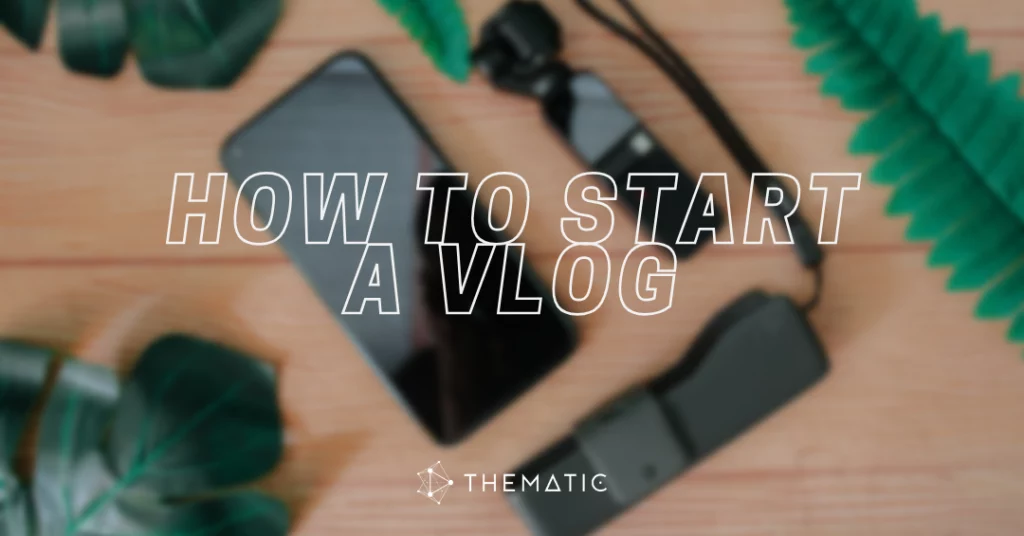 Vlogging 101: How to Start a Vlog for Beginners
